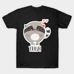 You are Trash Love Kawaii Cute Raccoon T-Shirt